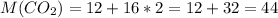 M(CO_2)=12+16*2=12+32=44