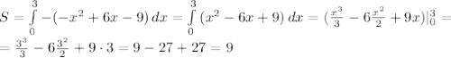 S= \int\limits^3_0 {-(- x^{2} +6x-9)} \, dx = \int\limits^3_0 {(x^{2} -6x+9)} \, dx = (\frac{ x^{3} }{3}-6 \frac{ x^{2} }{2}+9x)|_0^3= \\ = \frac{ 3^{3}}{3}-6 \frac{ 3^{2} }{2}+9\cdot 3= 9-27+27=9