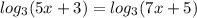 log_3(5x+3)=log_3(7x+5)