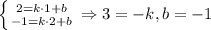 \left \{ {{2=k\cdot 1+b} \atop {-1=k\cdot 2+b }} \right.\Rightarrow 3=-k, b=-1