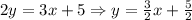 2y=3x+5\Rightarrow y= \frac{3}{2}x+ \frac{5}{2}