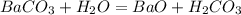 BaCO_{3} + H_{2}O = BaO + H_{2}CO_{3}