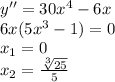 y''=30x^4-6x \\ 6x(5x^3-1)=0 \\ x_1=0 \\ x_2= \frac{ \sqrt[3]{25} }{5}