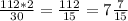 \frac{112*2}{30}= \frac{112}{15}= 7 \frac{7}{15}