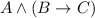 A\wedge(B\rightarrow C)