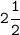 \tt2\cfrac{1}{2}