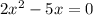 2 x^{2} -5x=0&#10;