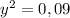 y^{2} =0,09