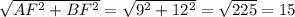 \sqrt{AF^{2} +BF^{2} } = \sqrt{9^{2} +12^{2} }=\sqrt{225 }=15