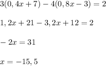 3(0,4x+7)-4(0,8x-3)=2\\\\1,2x+21-3,2x+12=2\\\\-2x=31\\\\x=-15,5