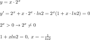 y=x\cdot 2^{x}\\\\y'=2^{x}+x\cdot 2^{x}\cdot ln2=2^{x}(1+x\cdot ln2)=0\\\\2^{x}0 \to 2^{x}\ne 0\\\\1+xln2=0,\; x=-\frac{1}{ln2}