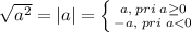 \sqrt{a^2}=|a|= \left \{ {{a,\; pri\; a \geq 0} \atop {-a,\; pri\; a