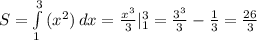 S=\int\limits^3_1 {(x^2)} \, dx = \frac{x^3}{3} |^3_1= \frac{3^3}{3} - \frac{1}{3} = \frac{26}{3}