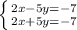 \left \{ {{2x-5y=-7} \atop {2x+5y=-7}} \right.