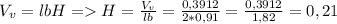 V_v=lbH=H= \frac{V_v}{lb}= \frac{0,3912}{2*0,91}= \frac{0,3912}{1,82}= 0,21