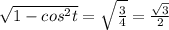 \sqrt{1-cos^{2}t } = \sqrt{ \frac{3}{4} } = \frac{ \sqrt{3}}{2}