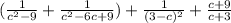 (\frac{1}{c^{2} - 9} + \frac{1}{c^{2} - 6c + 9} )+\frac{1}{(3-c)^{2}} + \frac{c+9}{c+3}