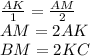 \frac{AK}{1}=\frac{AM}{2}\\&#10;AM=2AK\\ &#10;BM=2KC