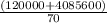 \frac{(120000+4085600)}{70}