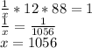 \frac{1}{x}*12*88=1 \\ \frac{1}{x}= \frac{1}{1056} \\ x=1056