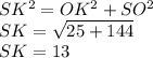 SK ^{2} =OK ^{2} + SO ^{2} \\ SK = \sqrt{25+144} \\ SK=13