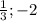 \frac{1}{3} ; - 2