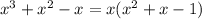 x^{3}+ x^{2} -x=x( x^{2} +x-1)