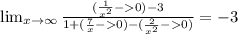 \lim_{x \to \infty} \frac{(\frac{1}{x^2}-0)-3}{1+(\frac{7}{x}-0)-(\frac{2}{x^2}-0)}=-3