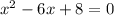 x^{2} -6x+8=0