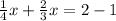 \frac{1}{4} x+ \frac{2}{3}x=2-1