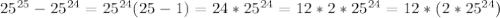 25^{25}-25^{24}=25^{24}(25-1)=24*25^{24}=12*2*25^{24}=12*(2*25^{24})