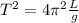 T^{2} =4 \pi ^2 \frac{L}{g}