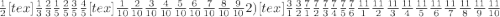 \frac{1}{2} [tex] \frac{1}{3} \frac{2}{3} \frac{1}{5} \frac{2}{5} \frac{3}{5} \frac{4}{5}[tex] \frac{1}{10} \frac{2}{10} \frac{3}{10} \frac{4}{10} \frac{5}{10} \frac{6}{10} \frac{7}{10} \frac{8}{10} \frac{9}{10} 2)[tex] \frac{3}{1} \frac{3}{2} \frac{7}{1} \frac{7}{2} \frac{7}{3} \frac{7}{4} \frac{7}{5} \frac{7}{6} \frac{11}{1} \frac{11}{2} \frac{11}{3} \frac{11}{4} \frac{11}{5} \frac{11}{6} \frac{11}{7} \frac{11}{8} \frac{11}{9} \frac{11}{10}