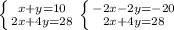 \left \{ {{x+y=10} \atop {2x+4y=28}} \right. \left \{ {{-2x-2y=-20} \atop {2x+4y=28}} \right.