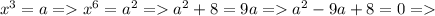 x^{3} =a = x^{6}= a^{2} = a^{2}+8=9a = a^{2}-9a+8=0 =