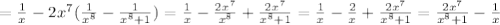 =\frac{1}{x}-2x^7(\frac{1}{x^8}-\frac{1}{x^8+1})=\frac{1}{x}-\frac{2x^7}{x^8}+\frac{2x^7}{x^8+1}=\frac{1}{x}-\frac{2}{x}+\frac{2x^7}{x^8+1}=\frac{2x^7}{x^8+1}-\frac{1}{x}