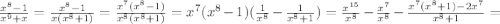 \frac{x^8-1}{x^9+x}=\frac{x^8-1}{x(x^8+1)}=\frac{x^7(x^8-1)}{x^8(x^8+1)}=x^7(x^8-1)(\frac{1}{x^8}-\frac{1}{x^8+1})=\frac{x^{15}}{x^8}-\frac{x^7}{x^8}-\frac{x^7(x^8+1)-2x^7}{x^8+1}=