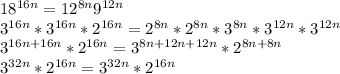 18^{16n}=12^{8n}9^{12n} \\ &#10;3^{16n}*3^{16n}*2^{16n} = 2^{8n}*2^{8n}*3^{8n}*3^{12n}*3^{12n} \\ &#10;3^{16n+16n}*2^{16n}=3^{8n+12n+12n}*2^{8n+8n} \\ &#10;3^{32n}*2^{16n}=3^{32n}*2^{16n}