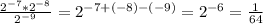 \frac{2^{-7}*2^{-8}}{2^{-9}}=2^{-7+(-8)-(-9)}=2^{-6}=\frac{1}{64}