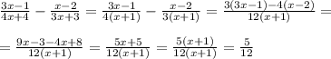 \frac{3x-1}{4x+4}-\frac{x-2}{3x+3}=\frac{3x-1}{4(x+1)}-\frac{x-2}{3(x+1)}=\frac{3(3x-1)-4(x-2)}{12(x+1)}=\\\\=\frac{9x-3-4x+8}{12(x+1)}=\frac{5x+5}{12(x+1)}=\frac{5(x+1)}{12(x+1)}=\frac{5}{12}