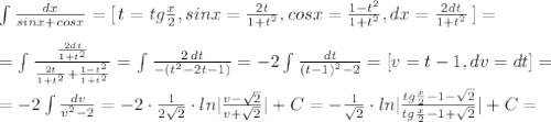 \int \frac{dx}{sinx+cosx}=[\, t=tg\frac{x}{2},sinx=\frac{2t}{1+t^2},cosx=\frac{1-t^2}{1+t^2},dx=\frac{2dt}{1+t^2}\, ]=\\\\=\int \frac{\frac{2dt}{1+t^2}}{\frac{2t}{1+t^2}+\frac{1-t^2}{1+t^2}}=\int \frac{2\, dt}{-(t^2-2t-1)}=-2\int \frac{dt}{(t-1)^2-2}=[v=t-1,dv=dt]=\\\\=-2\int \frac{dv}{v^2-2}=-2\cdot \frac{1}{2\sqrt2}\cdot ln|\frac{v-\sqrt2}{v+\sqrt2}|+C=-\frac{1}{\sqrt2}\cdot ln|\frac{tg\frac{x}{2}-1-\sqrt2}{tg\frac{x}{2}-1+\sqrt2}|+C=