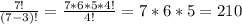 \frac{7!}{(7-3)!} = \frac{7*6*5*4!}{4!} =7*6*5 = 210