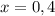 x=0,4