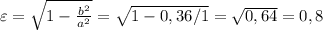 \varepsilon = \sqrt{1- \frac{b^2}{a^2} }= \sqrt{1-0,36/1}= \sqrt{0,64} =0,8