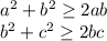 a^2+b^2 \geq 2ab\\&#10;b^2+c^2 \geq 2bc\\&#10;