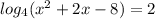 log_{4} ( x^{2}+2x-8 )=2