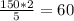 \frac{150*2}{5} =60&#10;