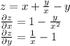 z=x+\frac{y}{x}-y\\\frac{\partial z}{\partial x}=1-\frac{y}{x^2}\\\frac{\partial z}{\partial y}=\frac{1}{x}-1