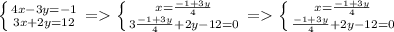 \left \{ {{4x-3y=-1} \atop {3x+2y=12}} \right. = \left \{ {{x= \frac{-1+3y}{4} } \atop {3 \frac{-1+3y}{4}+2y-12 =0}} \right. = \left \{ {{x= \frac{-1+3y}{4} } \atop { \frac{-1+3y }{4} +2y-12=0}} \right.