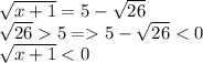 \sqrt{x+1} = 5 - \sqrt{26} \\ \sqrt{26} 5 = 5 - \sqrt{26} < 0 \\ \sqrt{x + 1} < 0 \\